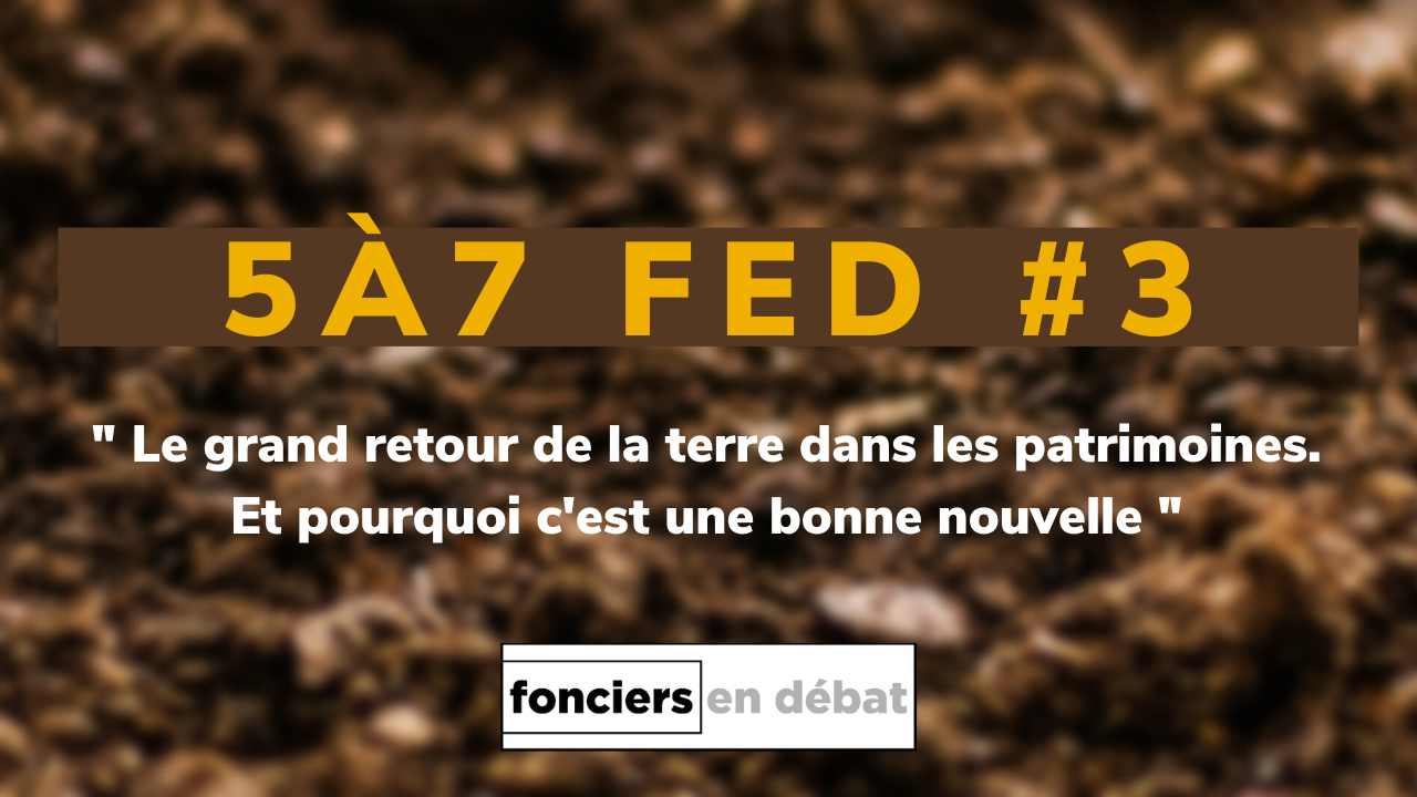 #5à7 FED Mai 2022 : « Le grand retour de la Terre dans les patrimoines… » A. Trannoy, E. Wasmer, D. Bureau, G.Duranton